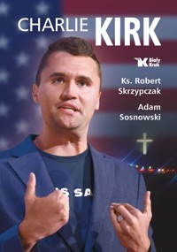 Charlie Kirk. Biografia, dzieło, misja - Adam Sosnowski, ks. Robert Skrzyczak - książka