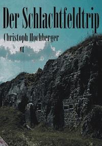 DER SCHLACHTFELDTRIP - Christoph Hochberger - ebook