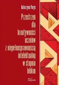 Przestrzeń dla kreatywności uczniów z niepełnosprawnością intelektualną w stopniu lekkim - Parys Katarzyna - książka