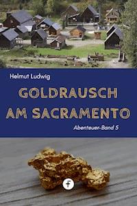 Goldrausch am Sacramento - Helmut Ludwig - ebook