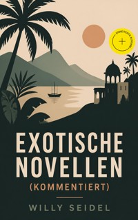 Exotische Novellen (Kommentiert) - Willy Seidel - ebook
