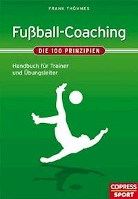 Fußball-Coaching - Die 100 Prinzipien - Frank Thömmes - ebook
