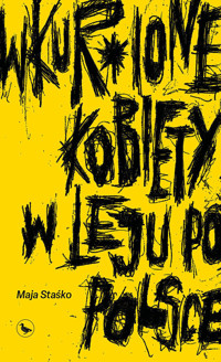 Wkur*ione kobiety w leju po Polsce - Staśko Maja - ebook + książka