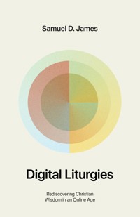 Digital Liturgies (with Study Questions) - Samuel James - ebook