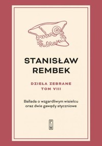 Dzieła zebrane Tom 8 Ballada o wzgardliwym wisielcu oraz dwie gawędy styczniowe - Rembek Stanisław - książka