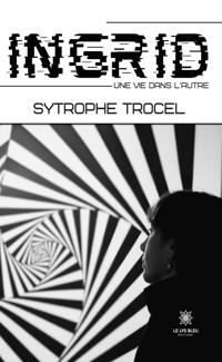 Ingrid - Une vie dans l’autre - Sytrophe Trocel - ebook