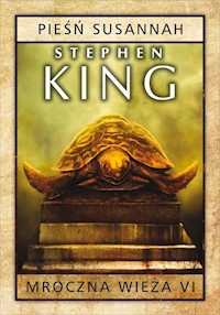 Mroczna wieża Tom 6 Pieśń Susannah - Stephen King - książka