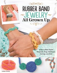 Rubber Band Jewelry All Grown Up - Dorsey Colleen - ebook