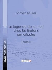 La légende de la mort chez les Bretons armoricains - Anatole Le Braz - ebook