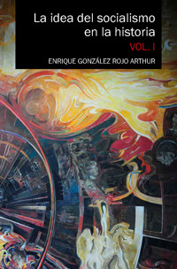 La idea del socialismo en la historia. Vol. I - Enrique González Rojo Arthur - ebook