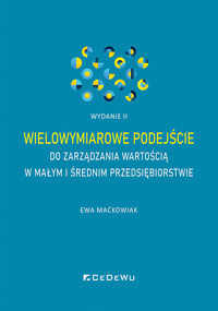 Wielowymiarowe podejście do zarządzania wartością w małym i średnim przedsiębiorstwie (wyd. II) - Ewa Maćkowiak - książka