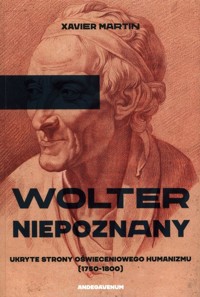 Wolter niepoznany Ukryte strony oświeceniowego humanizmu (1750-1800) - Xavier Martin - książka