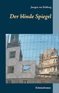 Der blinde Spiegel - Juergen von Rehberg - ebook