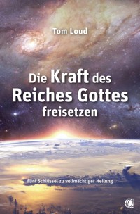 Die Kraft des Reiches Gottes freisetzen - Tom Loud - ebook