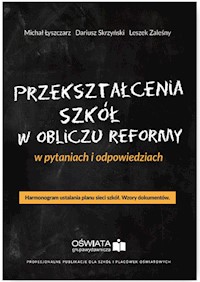 Przekształcenia szkół w obliczu reformy w pytaniach i odpowiedziach - Łyszczarz Michał, Skrzyński Dariusz, Zaleśny Leszek - książka