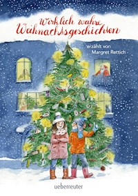 Wirklich wahre Weihnachtsgeschichten - Margret Rettich - ebook