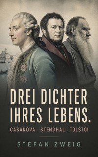 Drei Dichter ihres Lebens. Casanova - Stendhal - Tolstoi - Stefan Zweig - ebook