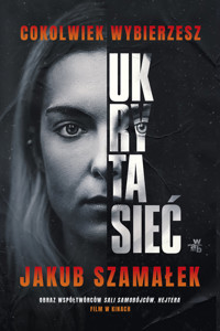 Ukryta sieć. Cokolwiek wybierzesz. Tom 1 - Jakub Szamałek - książka