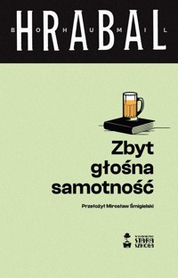 Zbyt głośna samotność - Hrabal Bohumil - książka