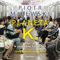 Planeta K. Pięć lat w japońskiej korporacji - Piotr Milewski - ebook + audiobook + książka