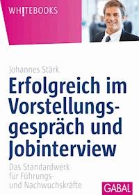 Erfolgreich im Vorstellungsgespräch und Jobinterview - Johannes Stärk - ebook