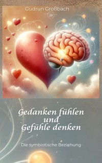 Gedanken fühlen und Gefühle denken - Gudrun Großbach - ebook