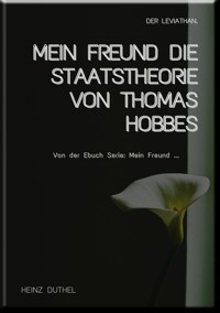 MEIN FREUND DIE STAATSTHEORIE VON THOMAS HOBBES - Heinz Duthel - ebook