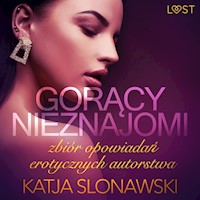 LUST. Gorący nieznajomi - zbiór opowiadań erotycznych autorstwa Katji Slonawski - Katja Slonawski - ebook + audiobook