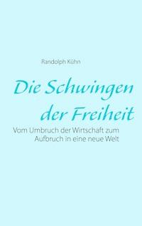 Die Schwingen der Freiheit - Randolph Kühn - ebook