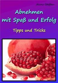 Abnehmen mit Spaß und Erfolg - Alina Steffen - ebook