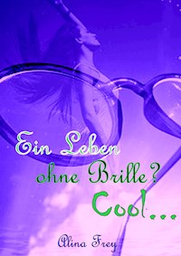Ein Leben ohne Brille? Cool... - Alina Frey - ebook
