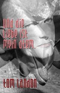 Und die Liebe ist mein Atem - Tom Landon - ebook