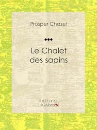 Le Chalet des sapins - Ligaran - ebook