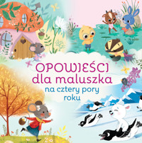 Opowieści dla maluszka na cztery pory roku - Michał Goreń (tłum.), praca zbiorowa, Anna Matusik-Dyjak (tłum.), Maria Zawanowska (tłum.) - książka