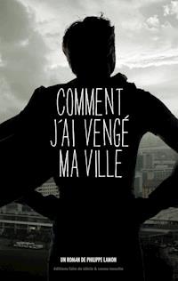 Comment j'ai vengé ma ville - Philippe Lamon - ebook
