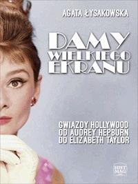 Damy wielkiego ekranu: Gwiazdy Hollywood od Audrey Hepburn do Elizabeth Taylor - Agata Łysakowska - ebook