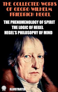 The Collected Works of Georg Wilhelm Friedrich Hegel. Illustrated - Georg Wilhelm Friedrich Hegel - ebook
