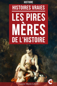 Les Pires Mères de l’Histoire - Louise-Marie Libert - ebook