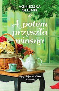 A potem przyszła wiosna - Agnieszka Olejnik - ebook + audiobook + książka