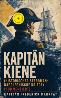 Kapitän Kiene (Historischer Seeroman: Napoleonische Kriege) (Kommentiert) - Frederick Kapitän Marryat - ebook