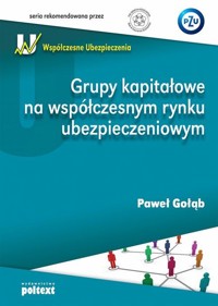 Grupy kapitałowe na współczesnym rynku ubezpieczeniowym - Gołąb Paweł - książka