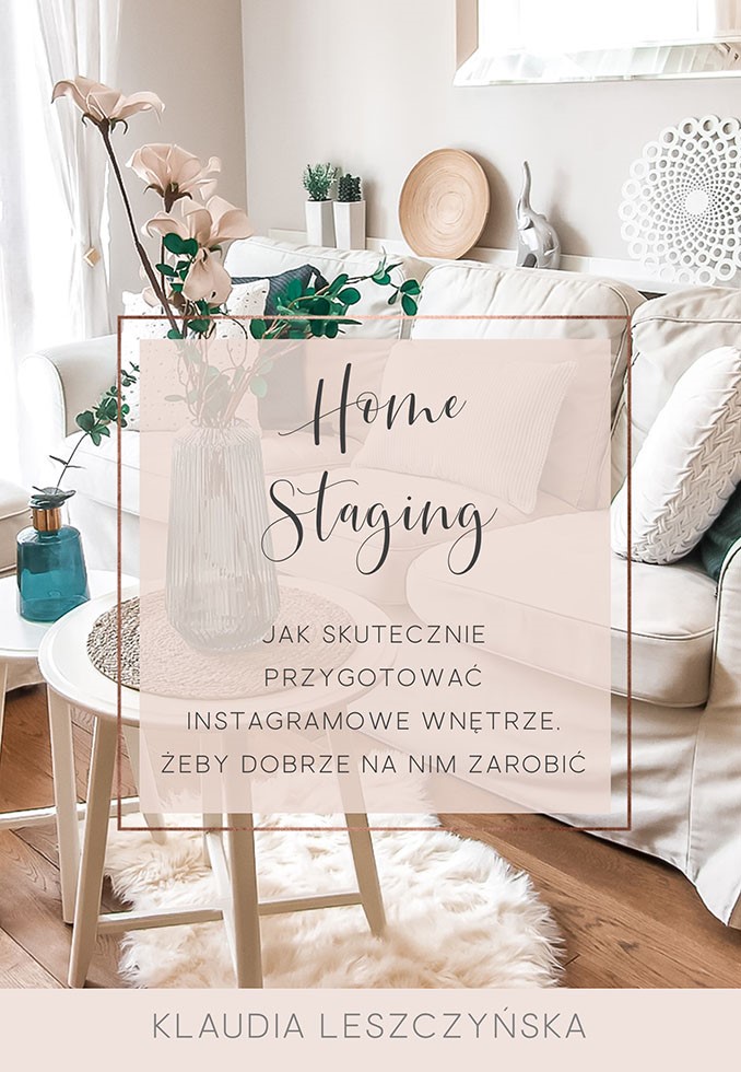 Home Staging. Jak skutecznie przygotować instagramowe wnętrze, żeby dobrze na nim zarobić