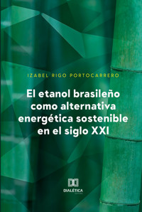 El etanol brasileño como alternativa energética sostenible en el siglo XXI - Izabel Rigo Portocarrero - ebook