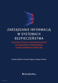 Zarządzanie informacją w systemach bezpieczeństwa podczas sytuacji nadzwyczajnych w pokojowych warunkach - Klaudia Skelnik, Krzysztof Ligęza, Grzegorz Pietrek - książka
