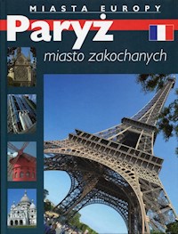 Paryż miasto zakochanych Miasta Europy -  - książka