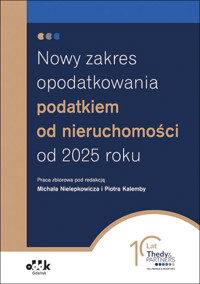 Nowy zakres opodatkowania podatkiem od nieruchomości od 2025 roku - Piotr Kalemba (red.), Michał Nielepkowicz (red.) - książka