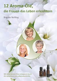 12 Aroma-Öle, die Frauen das Leben erleichtern - Brigitte Nolting - ebook