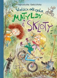 Wielkie odkrycia Matyldy i Skloty - Agnieszka Gadzińska - książka
