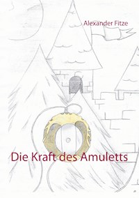 Die Kraft des Amuletts - Alexander Fitze - ebook