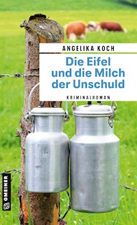 Die Eifel und die Milch der Unschuld - Angelika Koch - ebook
